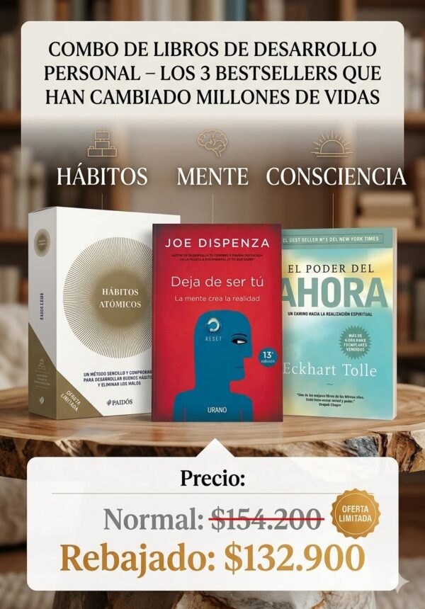 Combo de libros de desarrollo personal - Hábitos Atómicos, Deja de ser tú y El Poder del Ahora.